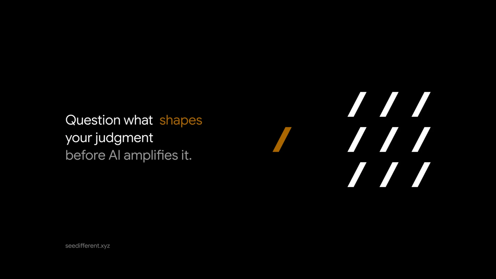 Question what shapes your judgment before AI amplifies it. One amber mark becomes nine repeated marks.